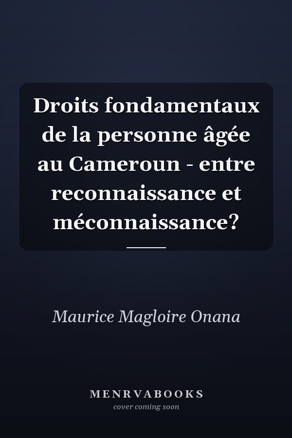 Droits fondamentaux de la personne âgée au Cameroun - entre reconnaissance et méconnaissance?