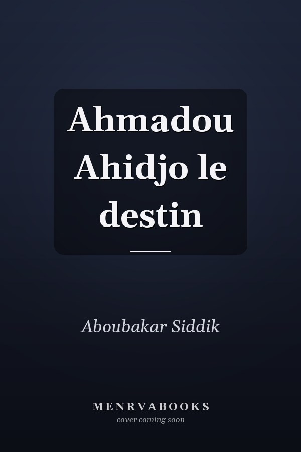 Ahmadou Ahidjo le destin