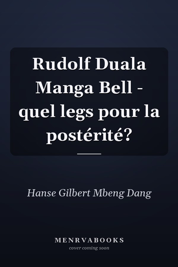 Rudolf Duala Manga Bell - quel legs pour la postérité?