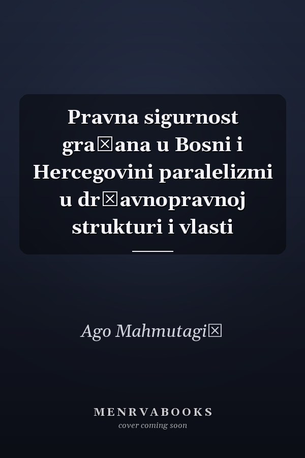 Pravna sigurnost građana u Bosni i Hercegovini paralelizmi u državnopravnoj strukturi i vlasti