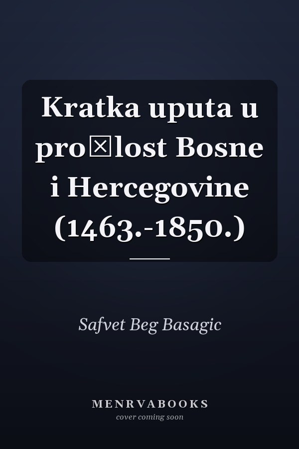 Kratka uputa u prošlost Bosne i Hercegovine (1463.-1850.)