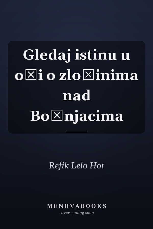 Gledaj istinu u oči o zločinima nad Bošnjacima
