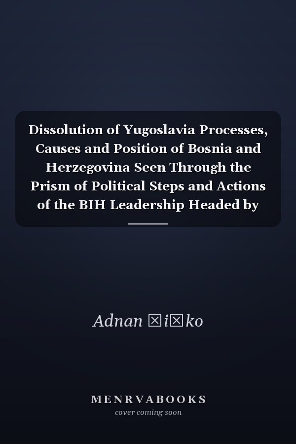 Dissolution of Yugoslavia Processes, Causes and Position of Bosnia and Herzegovina Seen Through the Prism of Political Steps and Actions of the BIH Leadership Headed by Alija Izetbegović, Sarajevo, 04. December 2010