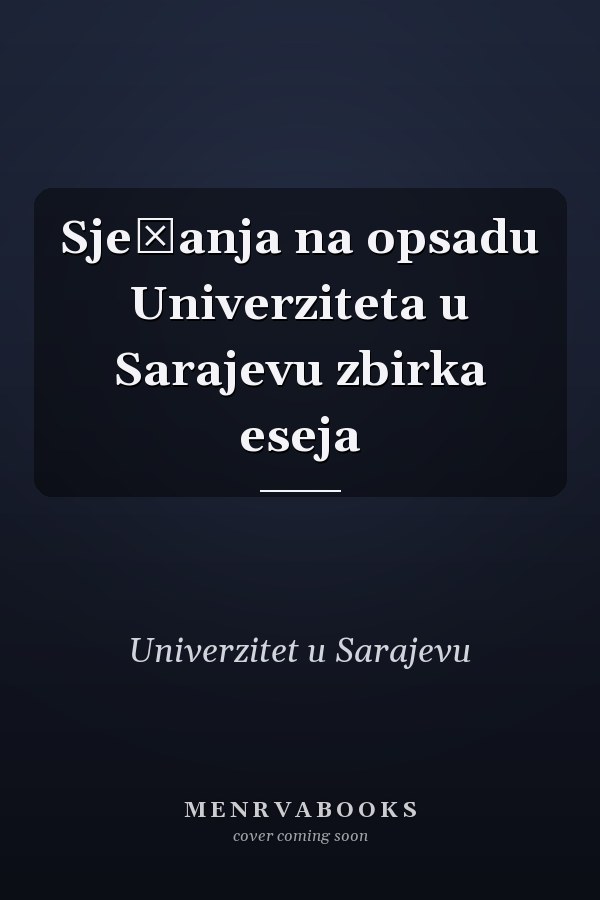 Sjećanja na opsadu Univerziteta u Sarajevu zbirka eseja