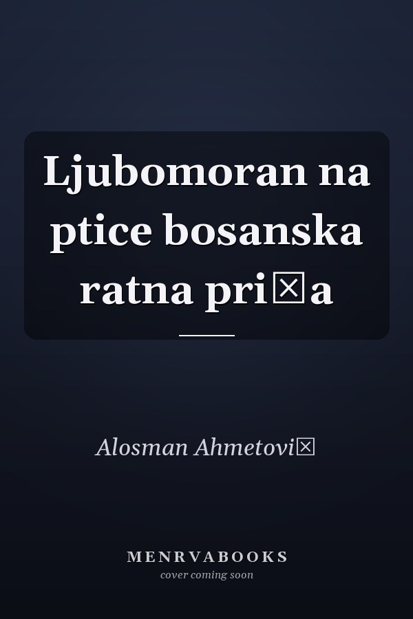 Ljubomoran na ptice bosanska ratna priča