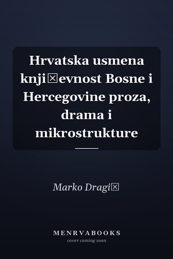 Hrvatska usmena književnost Bosne i Hercegovine proza, drama i mikrostrukture
