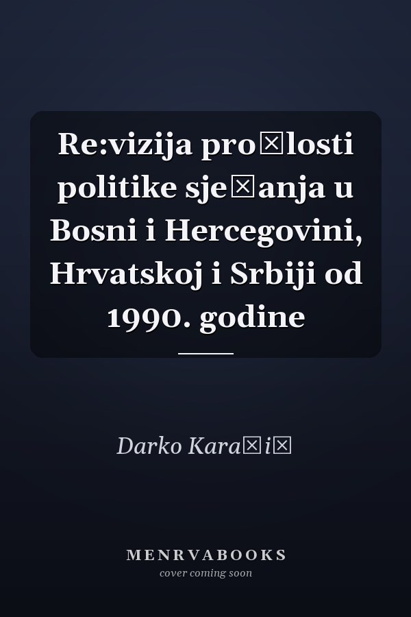 Re:vizija prošlosti politike sjećanja u Bosni i Hercegovini, Hrvatskoj i Srbiji od 1990. godine