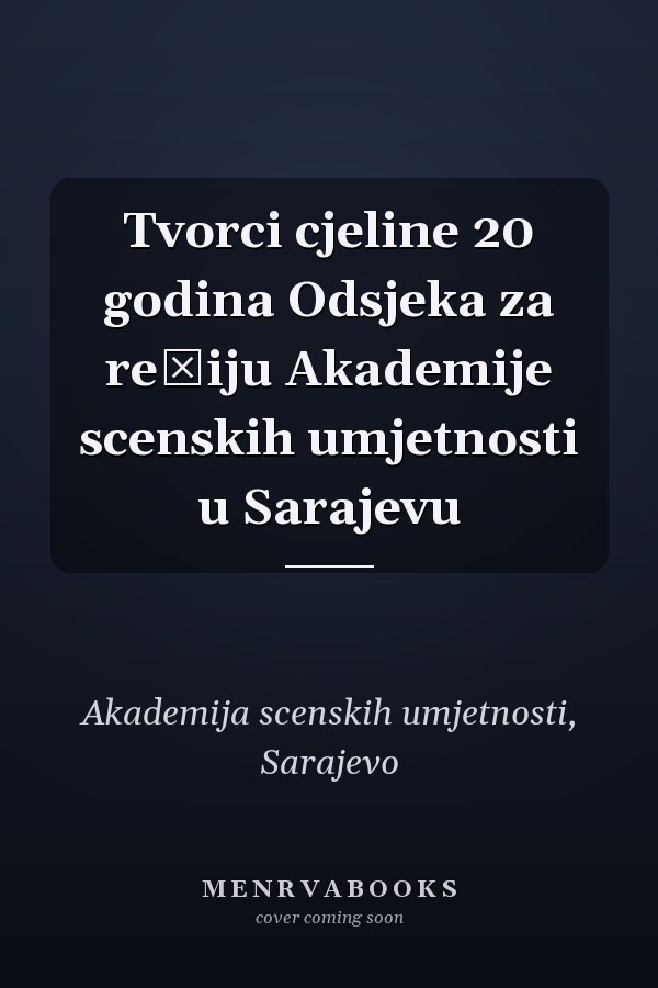 Tvorci cjeline 20 godina Odsjeka za režiju Akademije scenskih umjetnosti u Sarajevu