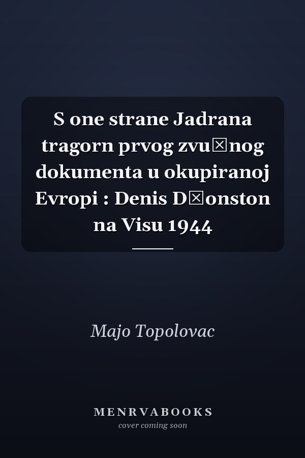 S one strane Jadrana tragorn prvog zvučnog dokumenta u okupiranoj Evropi : Denis Džonston na Visu 1944