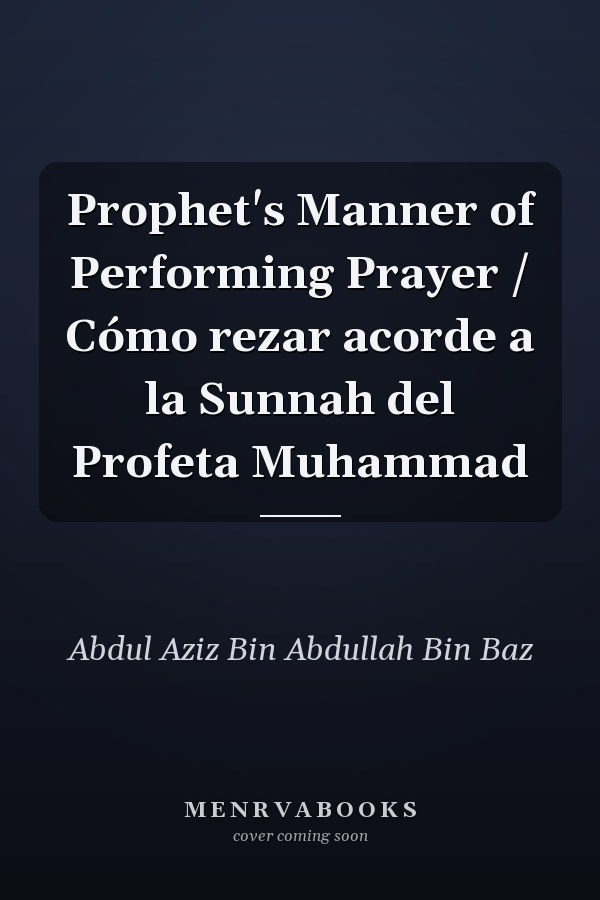 Prophet's Manner of Performing Prayer / Cómo rezar acorde a la Sunnah del Profeta Muhammad