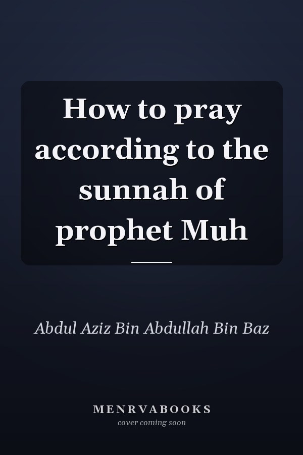 How to pray according to the sunnah of prophet Muh