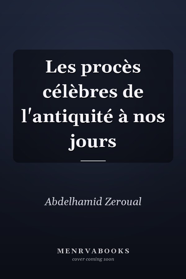 Les procès célèbres de l'antiquité à nos jours