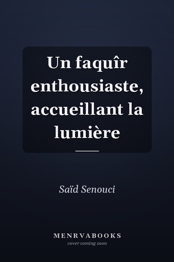 Un faquîr enthousiaste, accueillant la lumière