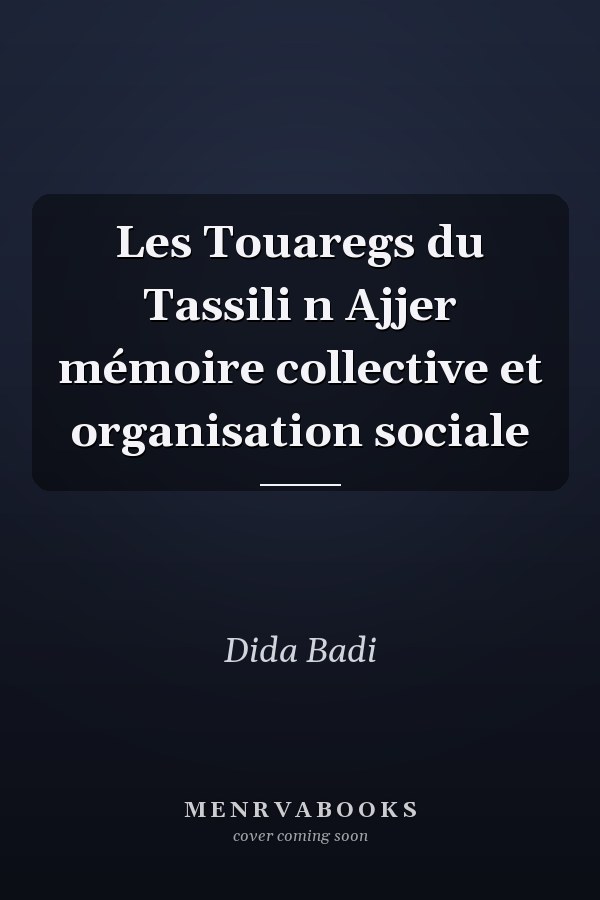 Les Touaregs du Tassili n Ajjer mémoire collective et organisation sociale