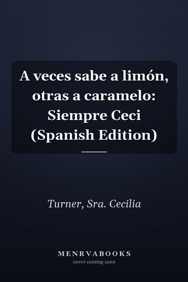 A veces sabe a limón, otras a caramelo: Siempre Ceci (Spanish Edition)