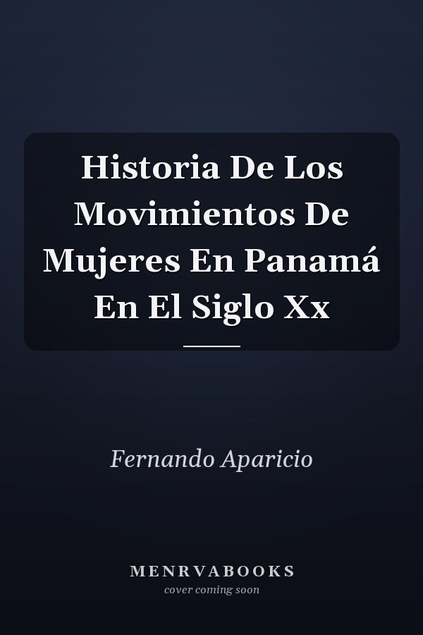 Historia De Los Movimientos De Mujeres En Panamá En El Siglo Xx