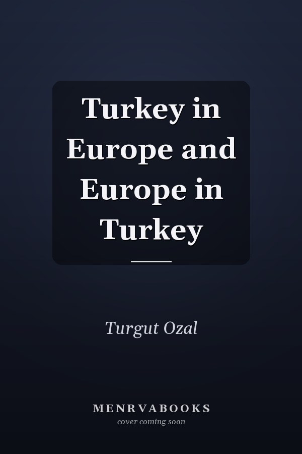 Turkey in Europe and Europe in Turkey