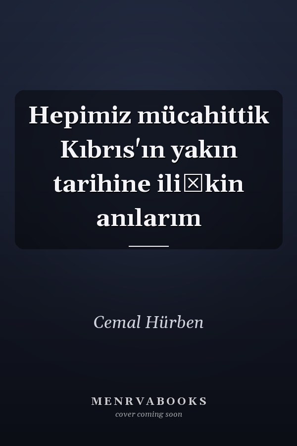 Hepimiz mücahittik Kıbrıs'ın yakın tarihine ilişkin anılarım