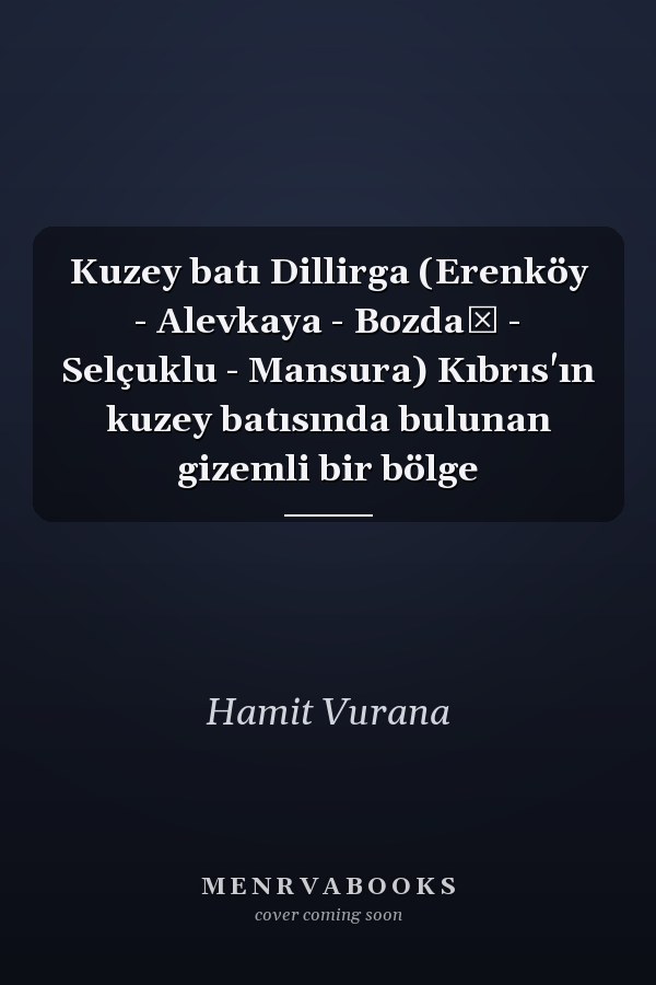 Kuzey batı Dillirga (Erenköy - Alevkaya - Bozdağ - Selçuklu - Mansura) Kıbrıs'ın kuzey batısında bulunan gizemli bir bölge