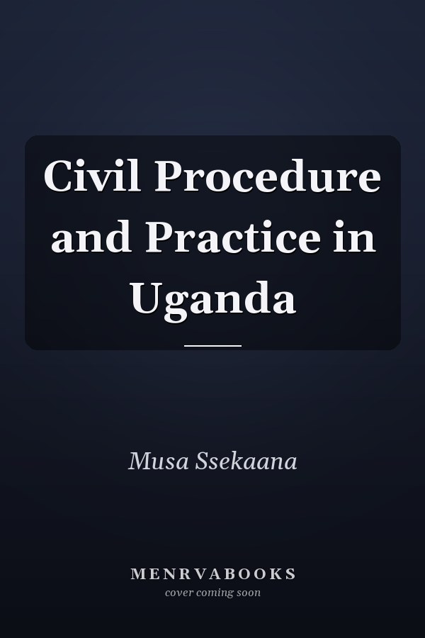 Civil Procedure and Practice in Uganda