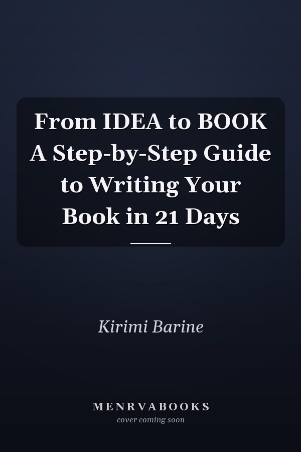 From IDEA to BOOK A Step-by-Step Guide to Writing Your Book in 21 Days