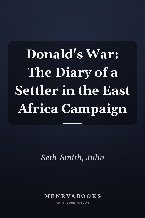 Donald's War: The Diary of a Settler in the East Africa Campaign