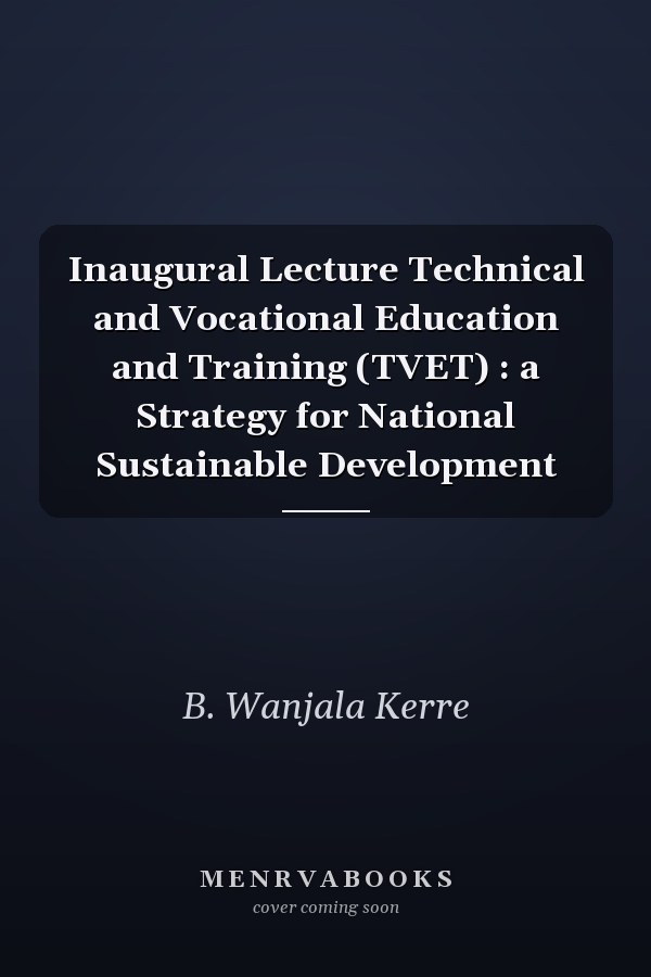 Inaugural Lecture Technical and Vocational Education and Training (TVET) : a Strategy for National Sustainable Development