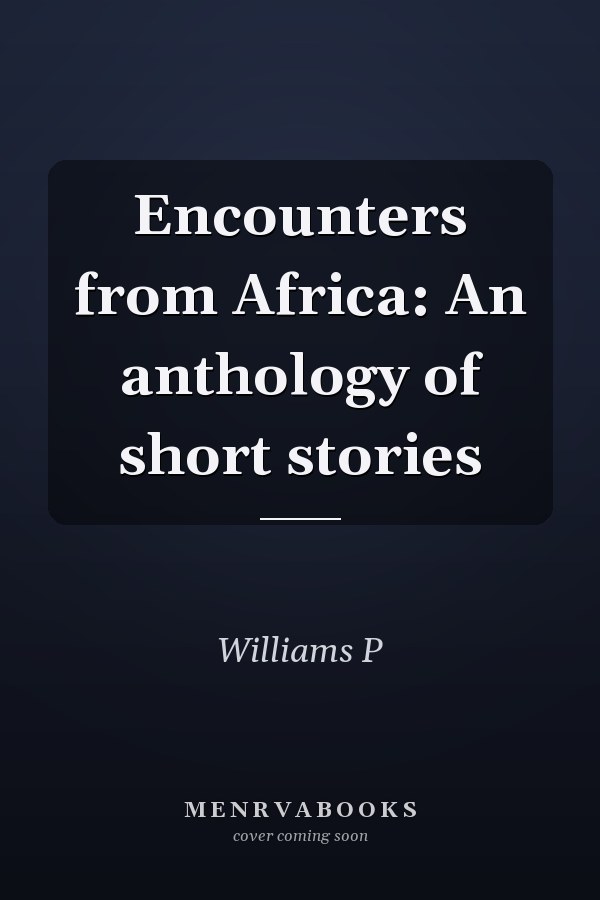 Encounters from Africa: An anthology of short stories