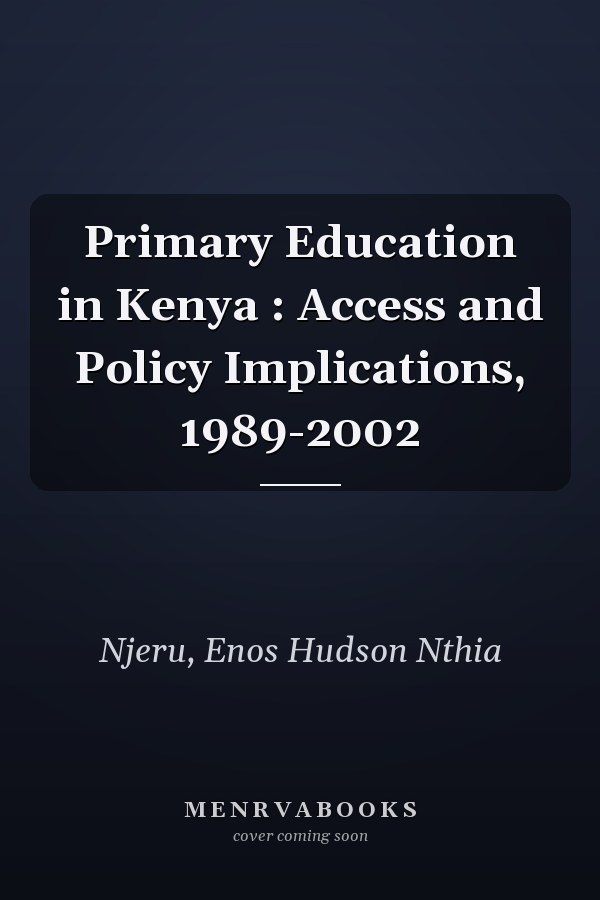 Primary Education in Kenya : Access and Policy Implications, 1989-2002