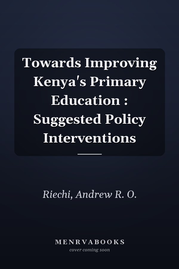 Towards Improving Kenya's Primary Education : Suggested Policy Interventions