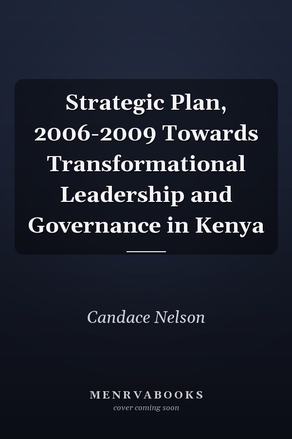 Strategic Plan, 2006-2009 Towards Transformational Leadership and Governance in Kenya