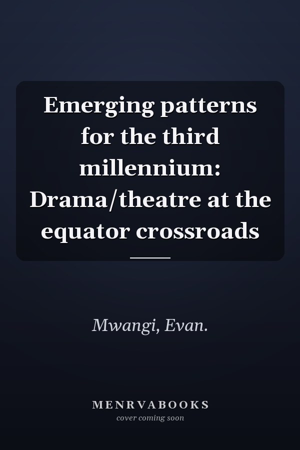 Emerging patterns for the third millennium: Drama/theatre at the equator crossroads