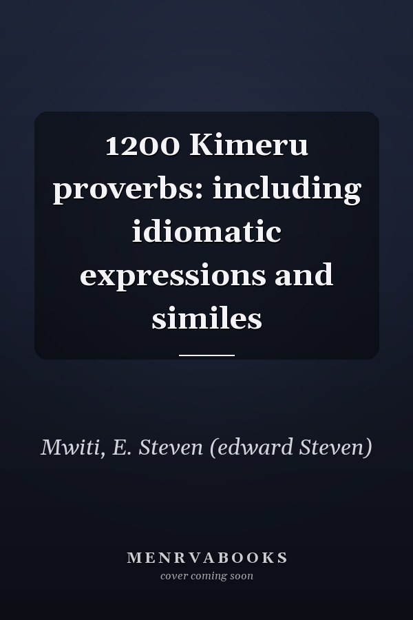 1200 Kimeru proverbs: including idiomatic expressions and similes