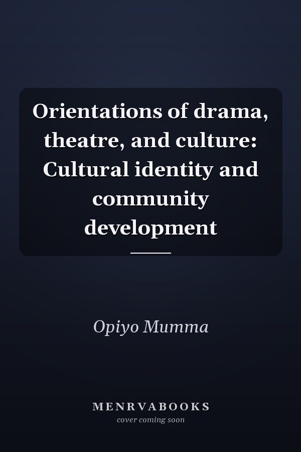 Orientations of drama, theatre, and culture: Cultural identity and community development