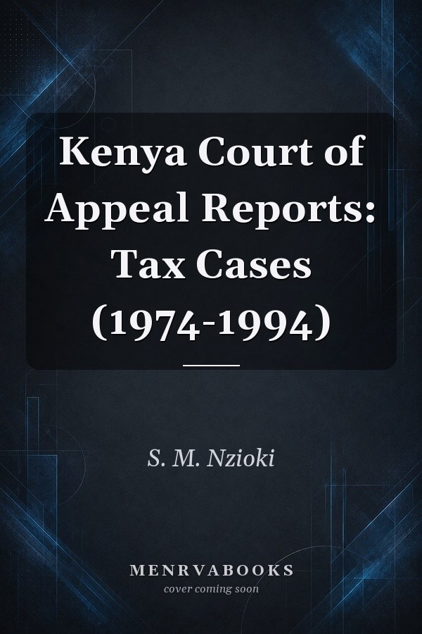 Kenya Court of Appeal Reports: Tax Cases (1974-1994)
