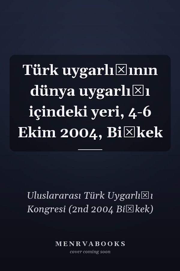 Türk uygarlığının dünya uygarlığı içindeki yeri, 4-6 Ekim 2004, Bişkek