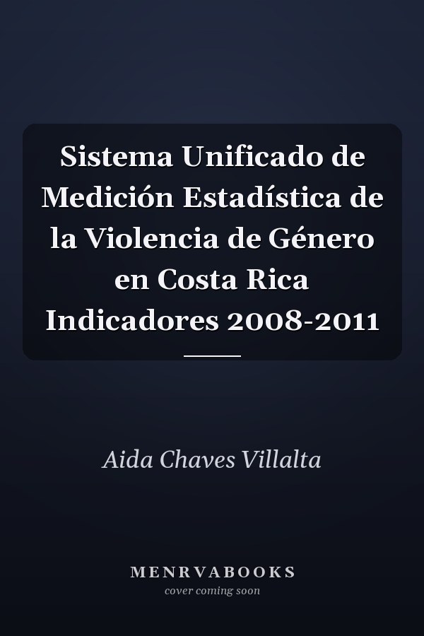 Sistema Unificado de Medición Estadística de la Violencia de Género en Costa Rica Indicadores 2008-2011