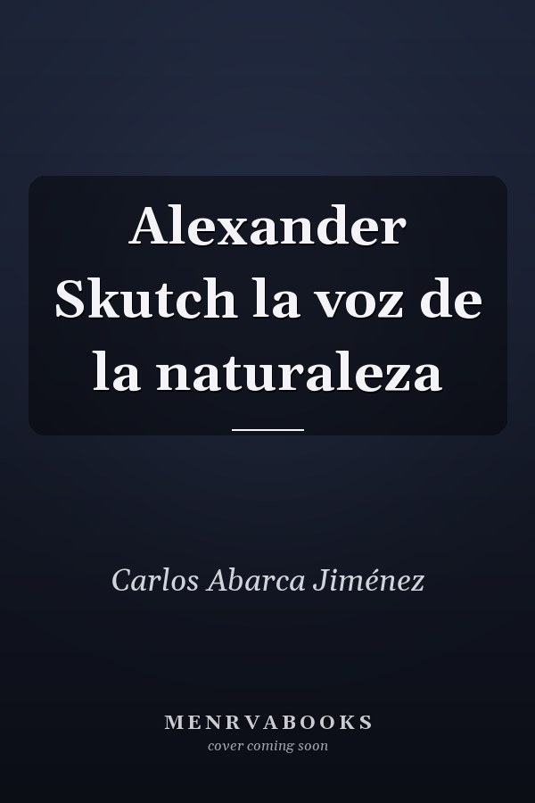 Alexander Skutch la voz de la naturaleza