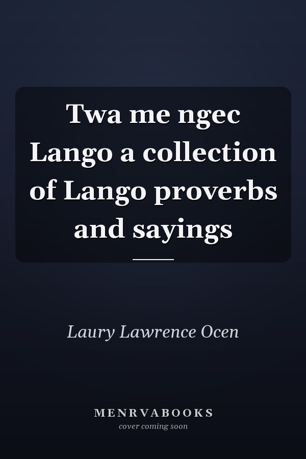 Twa me ngec Lango a collection of Lango proverbs and sayings