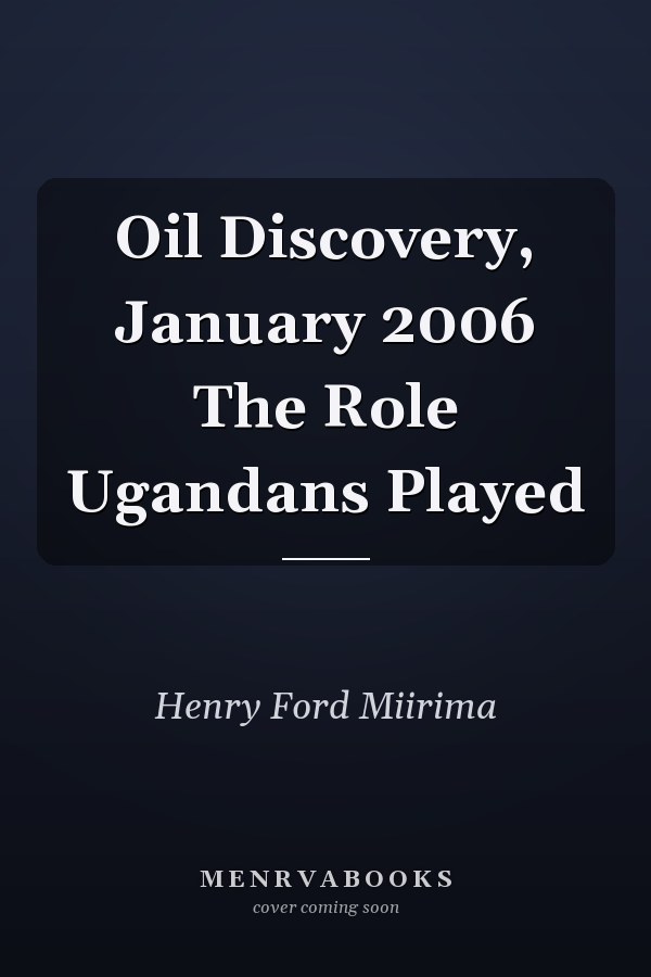 Oil Discovery, January 2006 The Role Ugandans Played