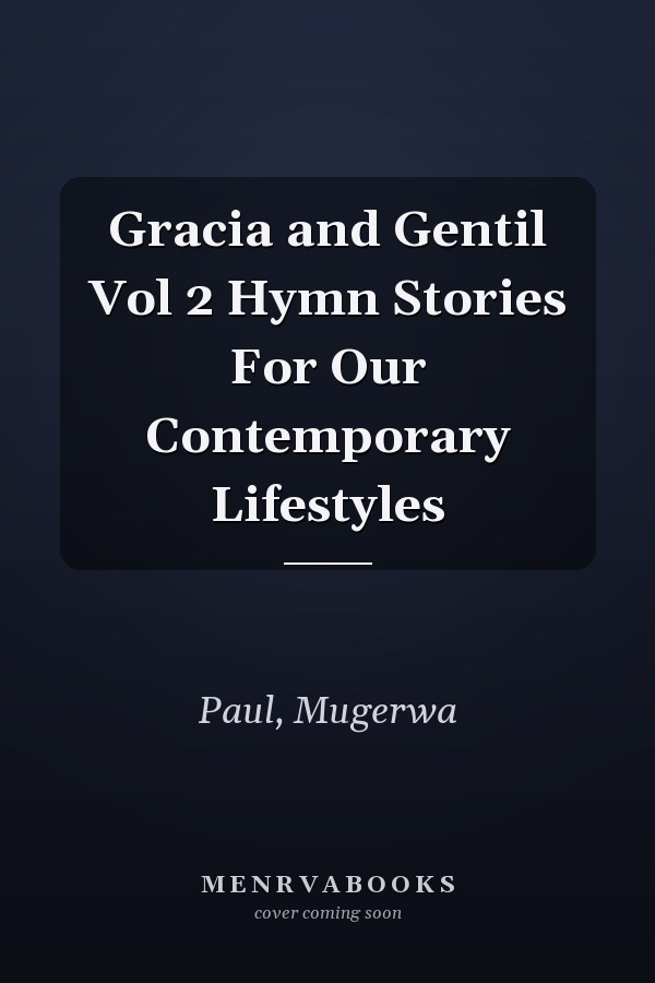 Gracia and Gentil Vol 2 Hymn Stories For Our Contemporary Lifestyles