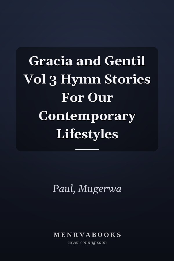 Gracia and Gentil Vol 3 Hymn Stories For Our Contemporary Lifestyles
