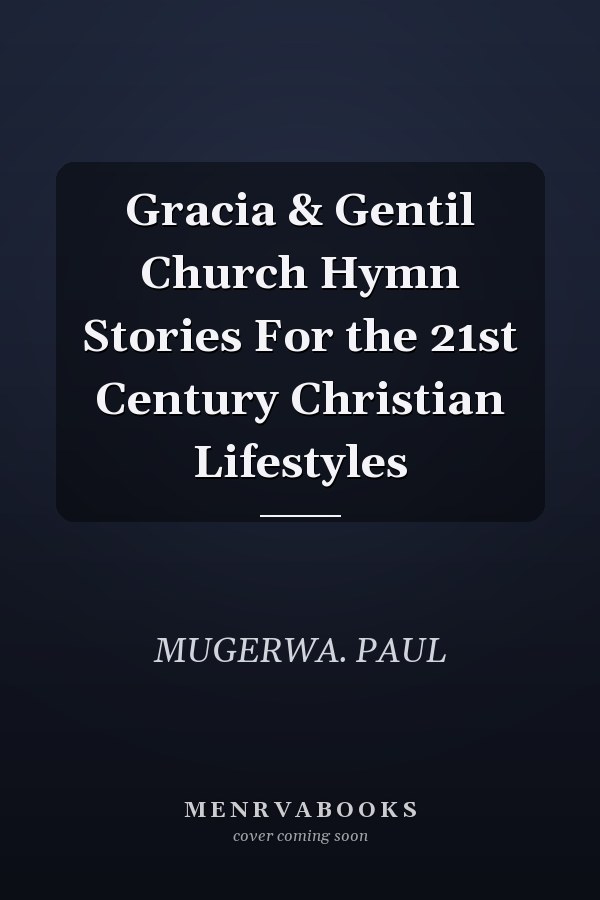 Gracia & Gentil Church Hymn Stories For the 21st Century Christian Lifestyles