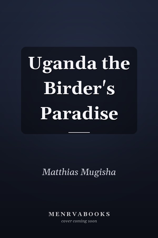 Uganda the Birder's Paradise