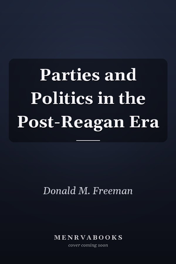 Parties and Politics in the Post-Reagan Era