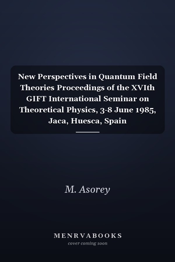 New Perspectives in Quantum Field Theories Proceedings of the XVIth GIFT International Seminar on Theoretical Physics, 3-8 June 1985, Jaca, Huesca, Spain