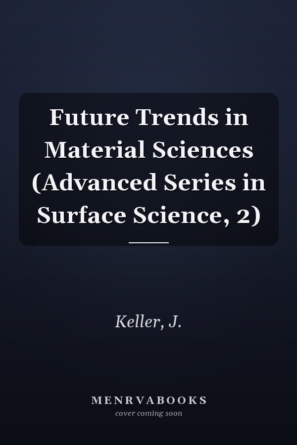Future Trends in Material Sciences (Advanced Series in Surface Science, 2)
