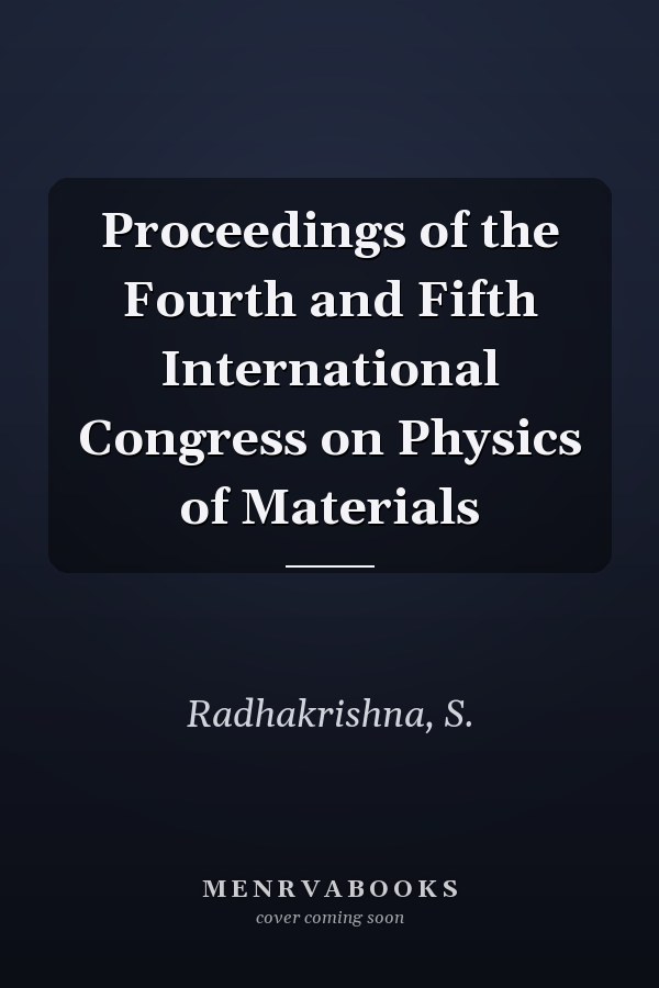 Proceedings of the Fourth and Fifth International Congress on Physics of Materials