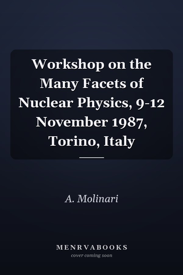 Workshop on the Many Facets of Nuclear Physics, 9-12 November 1987, Torino, Italy