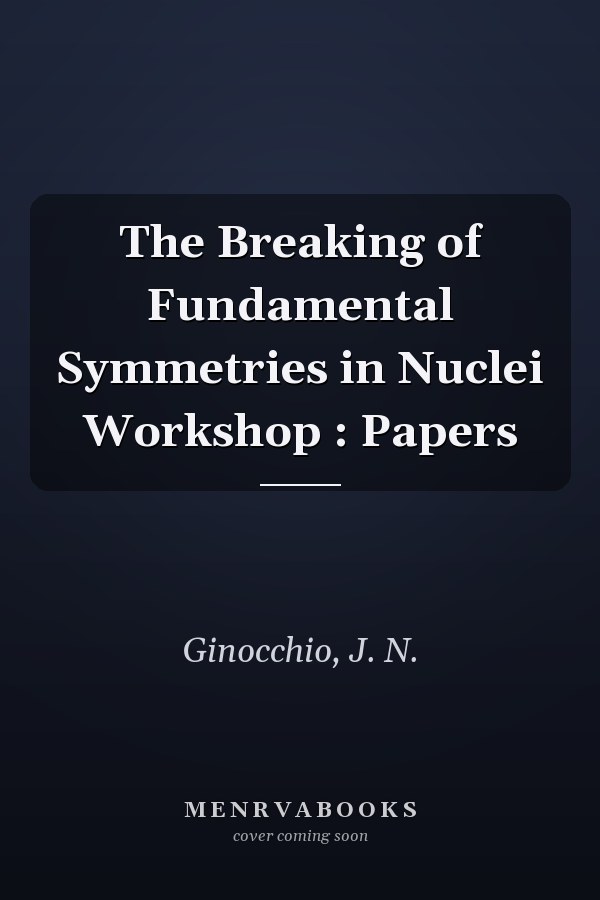 The Breaking of Fundamental Symmetries in Nuclei Workshop : Papers